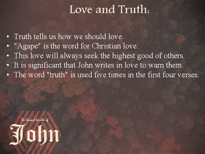Love and Truth: • • • Truth tells us how we should love. "Agape"