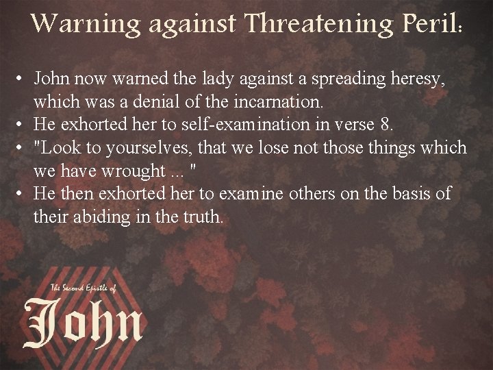 Warning against Threatening Peril: • John now warned the lady against a spreading heresy,