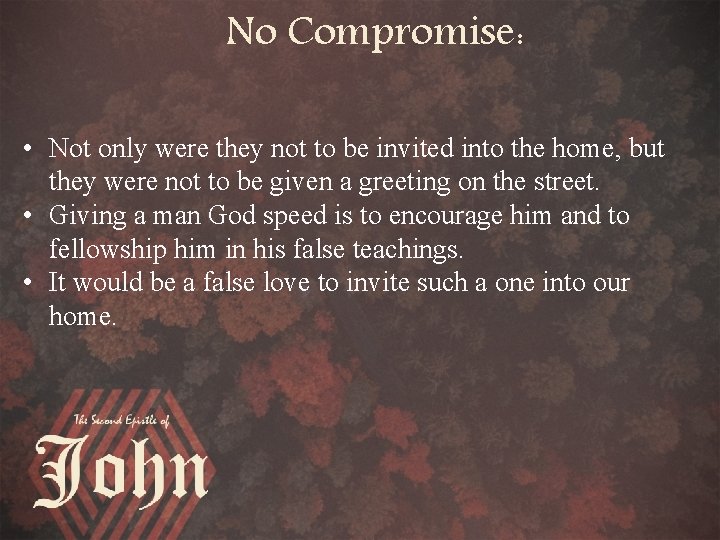 No Compromise: • Not only were they not to be invited into the home,