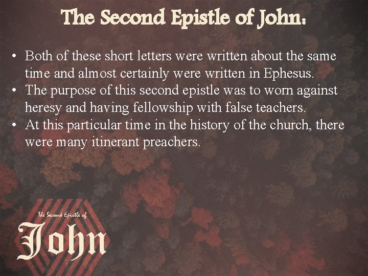 The Second Epistle of John: • Both of these short letters were written about
