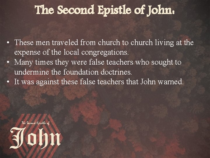 The Second Epistle of John: • These men traveled from church to church living