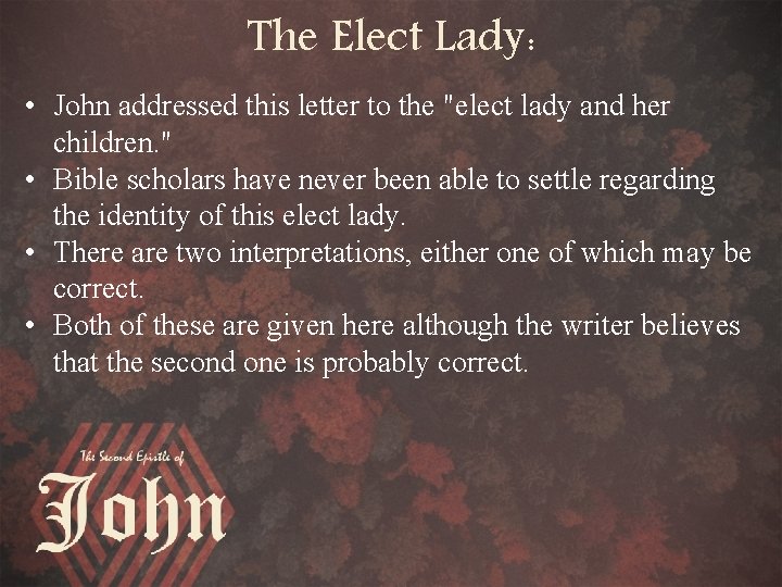 The Elect Lady: • John addressed this letter to the "elect lady and her
