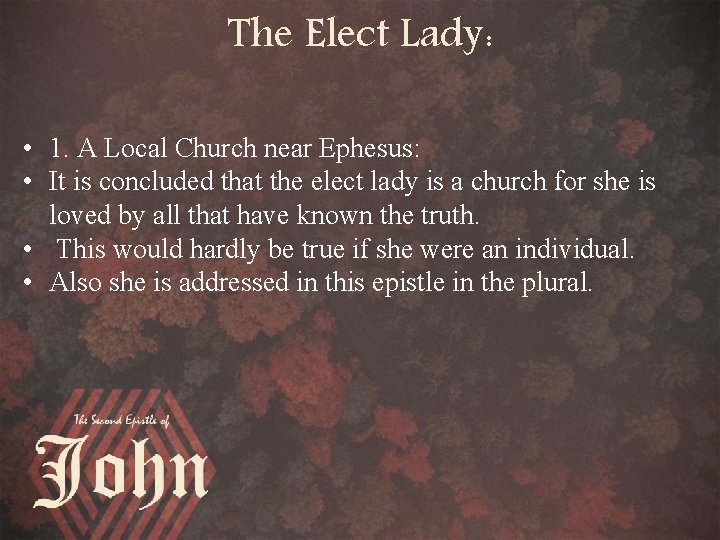 The Elect Lady: • 1. A Local Church near Ephesus: • It is concluded