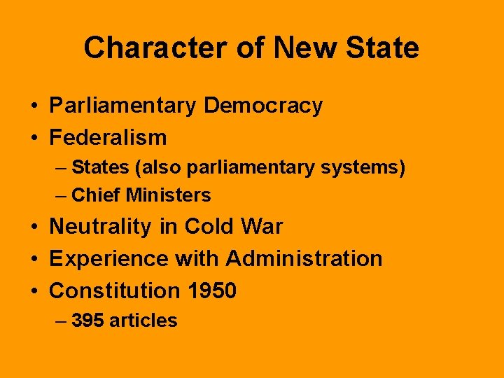 Character of New State • Parliamentary Democracy • Federalism – States (also parliamentary systems)