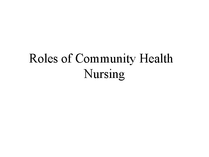 Roles of Community Health Nursing 