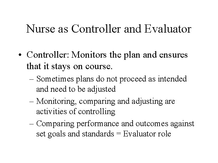 Nurse as Controller and Evaluator • Controller: Monitors the plan and ensures that it