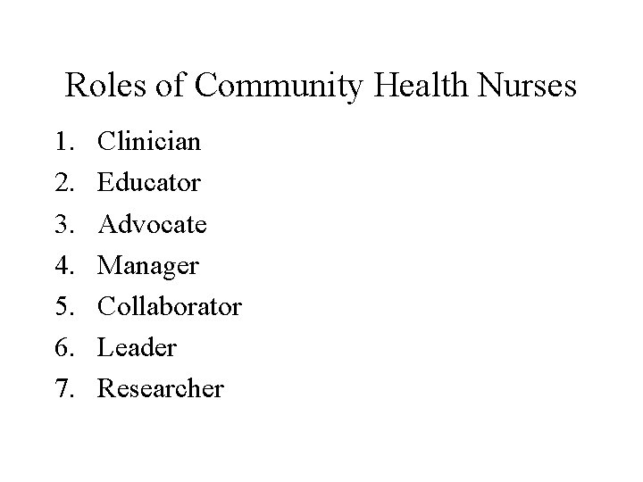 Roles of Community Health Nurses 1. 2. 3. 4. 5. 6. 7. Clinician Educator