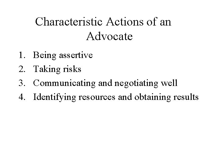 Characteristic Actions of an Advocate 1. 2. 3. 4. Being assertive Taking risks Communicating