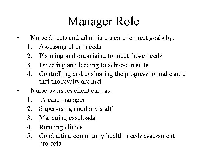 Manager Role • • Nurse directs and administers care to meet goals by: 1.