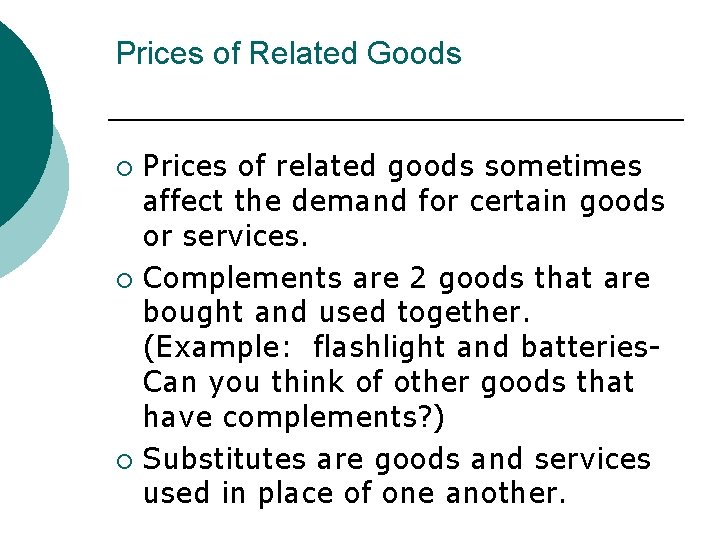 Prices of Related Goods Prices of related goods sometimes affect the demand for certain