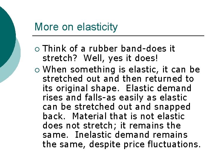 More on elasticity Think of a rubber band-does it stretch? Well, yes it does!