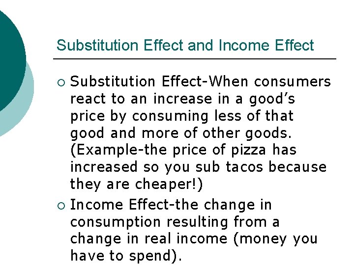 Substitution Effect and Income Effect Substitution Effect-When consumers react to an increase in a