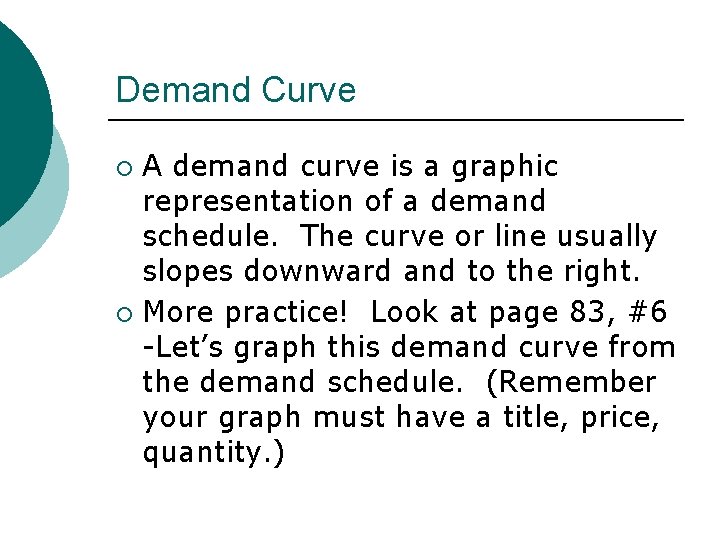 Demand Curve A demand curve is a graphic representation of a demand schedule. The