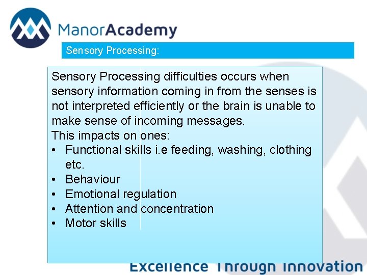 Sensory Processing: Sensory Processing difficulties occurs when sensory information coming in from the senses