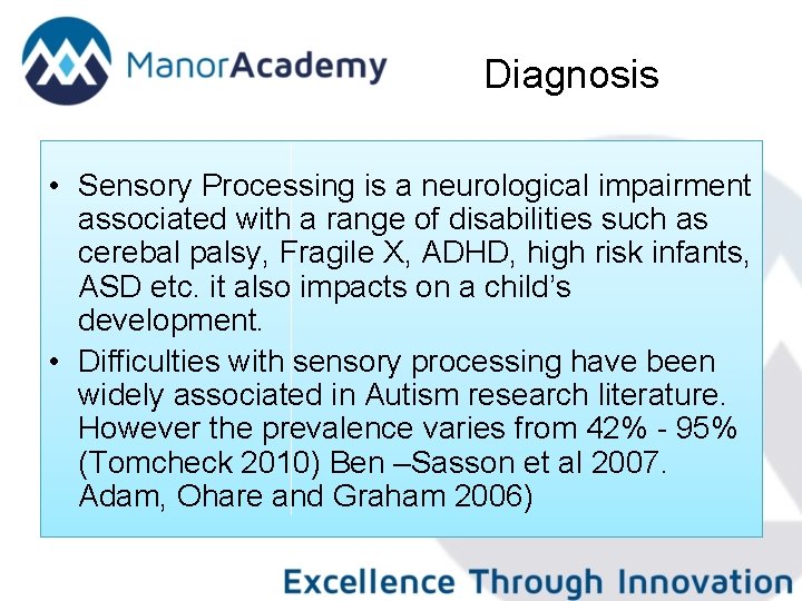 Diagnosis • Sensory Processing is a neurological impairment associated with a range of disabilities