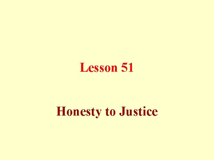Lesson 51 Honesty to Justice 