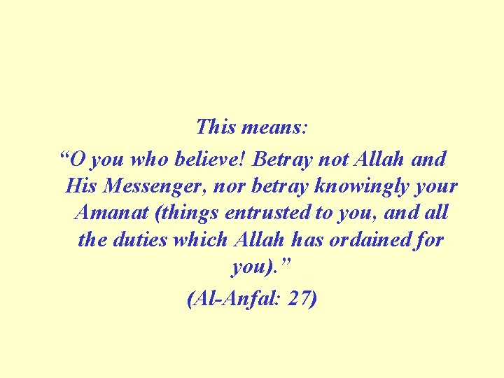 This means: “O you who believe! Betray not Allah and His Messenger, nor betray