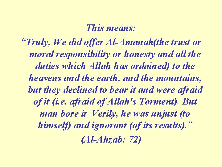 This means: “Truly, We did offer Al Amanah(the trust or moral responsibility or honesty