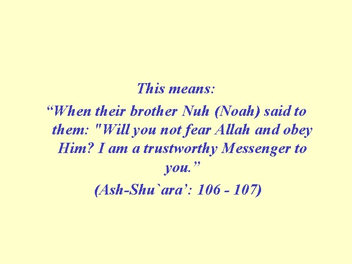 This means: “When their brother Nuh (Noah) said to them: "Will you not fear