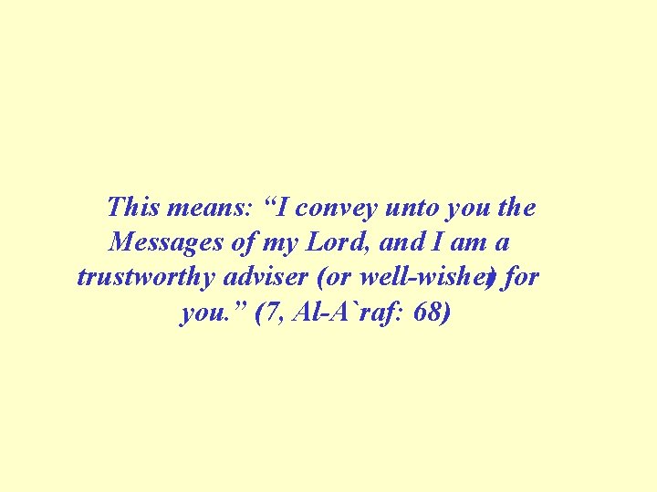 This means: “I convey unto you the Messages of my Lord, and I am