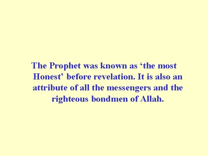 The Prophet was known as ‘the most Honest’ before revelation. It is also an