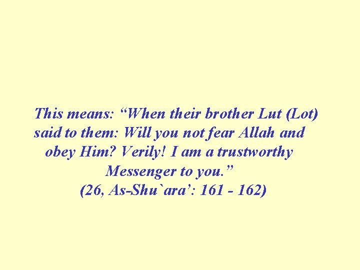 This means: “When their brother Lut (Lot) said to them: Will you not fear