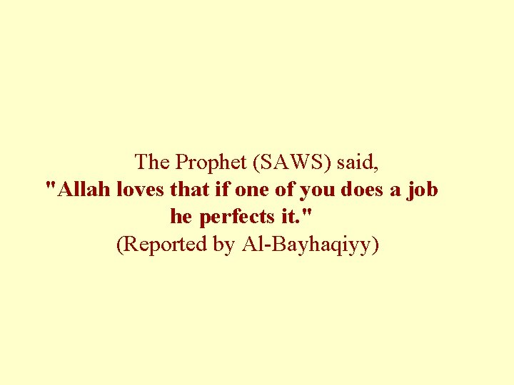 The Prophet (SAWS) said, "Allah loves that if one of you does a job