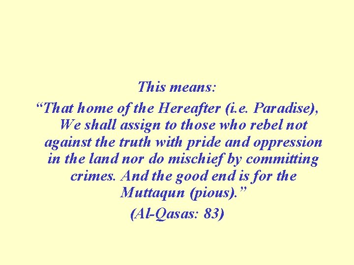 This means: “That home of the Hereafter (i. e. Paradise), We shall assign to
