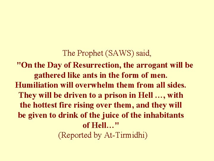 The Prophet (SAWS) said, "On the Day of Resurrection, the arrogant will be gathered
