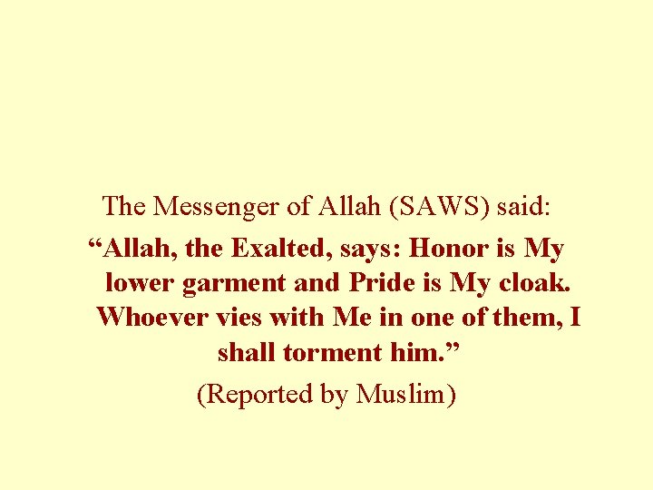 The Messenger of Allah (SAWS) said: “Allah, the Exalted, says: Honor is My lower