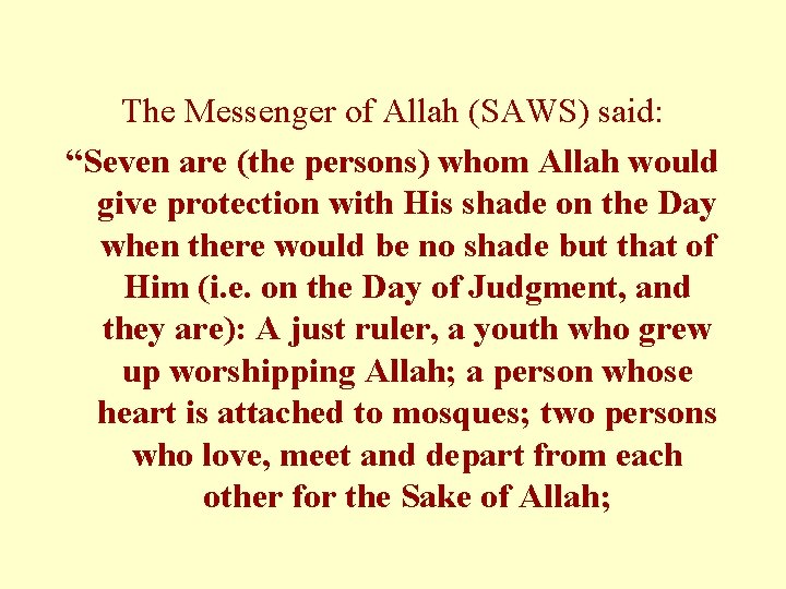 The Messenger of Allah (SAWS) said: “Seven are (the persons) whom Allah would give