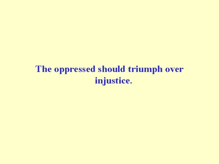 The oppressed should triumph over injustice. 