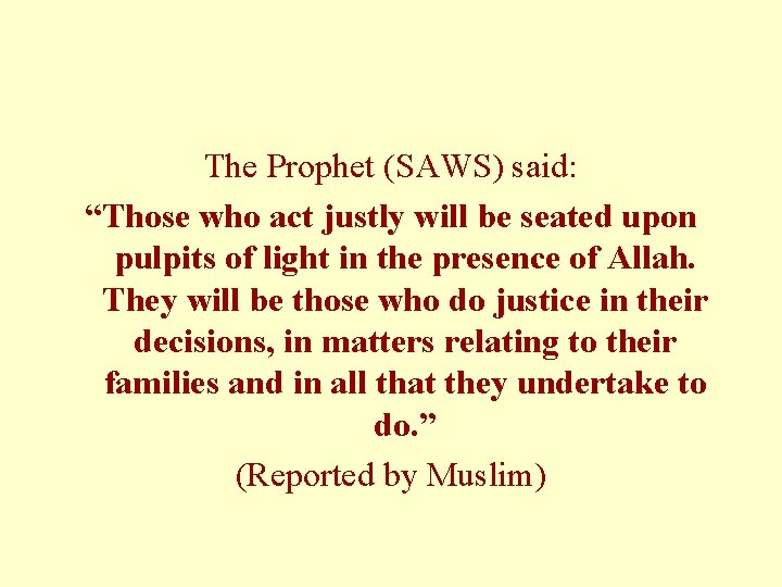 The Prophet (SAWS) said: “Those who act justly will be seated upon pulpits of