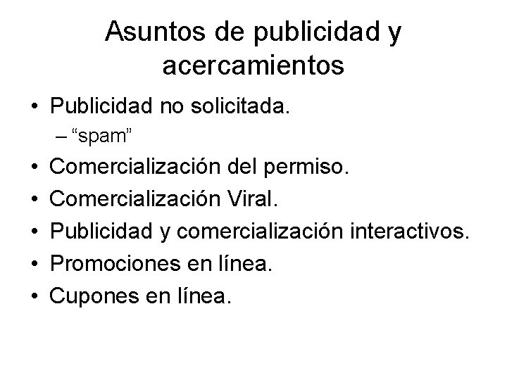 Asuntos de publicidad y acercamientos • Publicidad no solicitada. – “spam” • • •