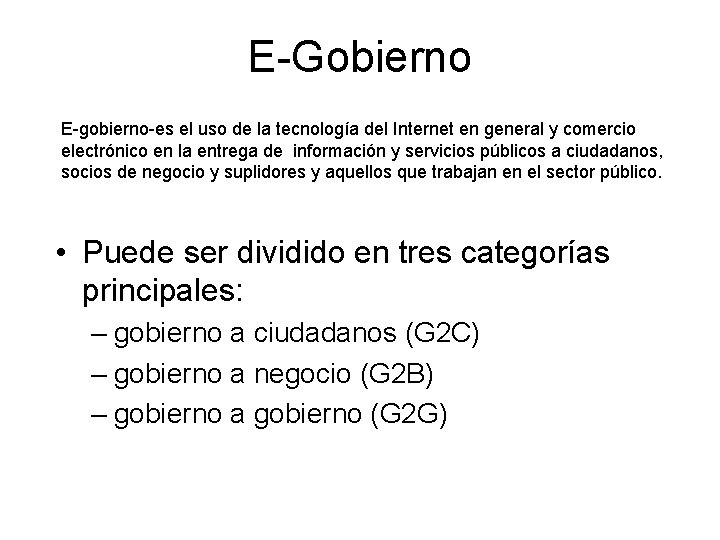 E-Gobierno E-gobierno-es el uso de la tecnología del Internet en general y comercio electrónico