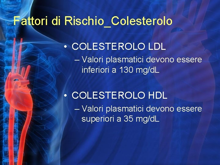 Fattori di Rischio_Colesterolo • COLESTEROLO LDL – Valori plasmatici devono essere inferiori a 130