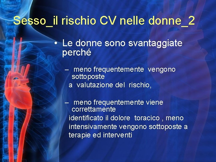 Sesso_il rischio CV nelle donne_2 • Le donne sono svantaggiate perché – meno frequentemente