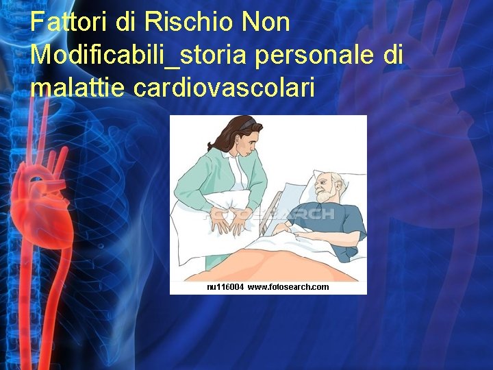 Fattori di Rischio Non Modificabili_storia personale di malattie cardiovascolari Fattori di Rischio Non Modificabili_storia personale di malattie cardiovascolari