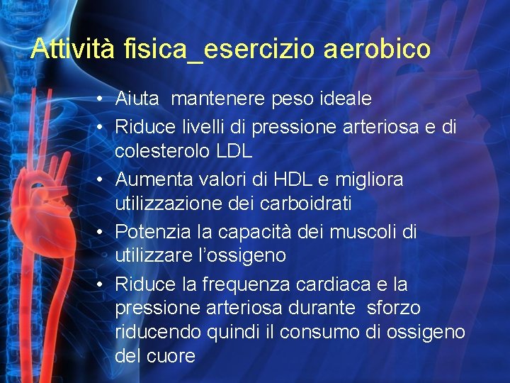 Attività fisica_esercizio aerobico • Aiuta mantenere peso ideale • Riduce livelli di pressione arteriosa