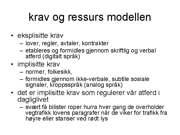 krav og ressurs modellen • eksplisitte krav – lover, regler, avtaler, kontrakter – etableres