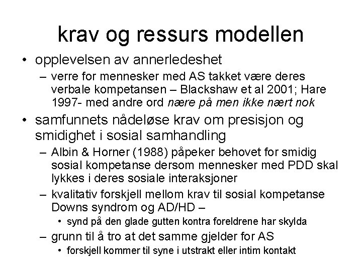 krav og ressurs modellen • opplevelsen av annerledeshet – verre for mennesker med AS