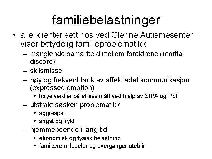 familiebelastninger • alle klienter sett hos ved Glenne Autismesenter viser betydelig familieproblematikk – manglende