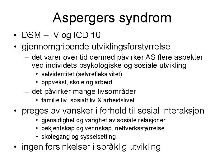 Aspergers syndrom • DSM – IV og ICD 10 • gjennomgripende utviklingsforstyrrelse – det