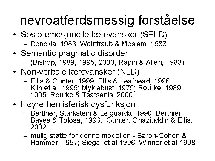 nevroatferdsmessig forståelse • Sosio-emosjonelle lærevansker (SELD) – Denckla, 1983; Weintraub & Meslam, 1983 •