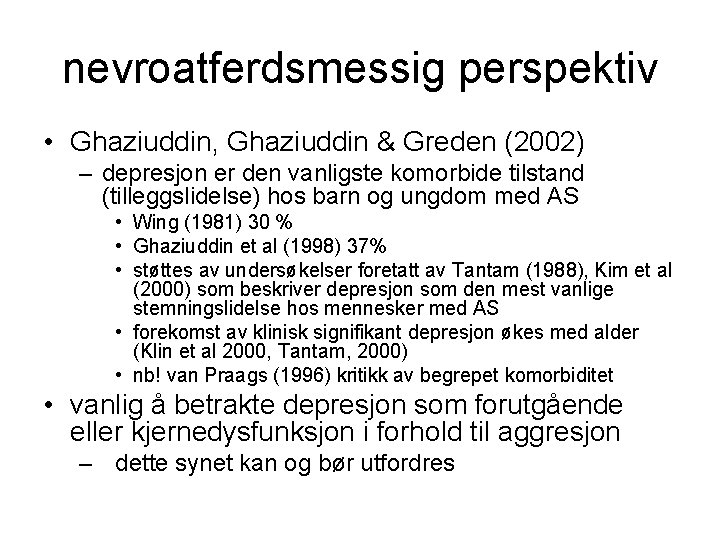 nevroatferdsmessig perspektiv • Ghaziuddin, Ghaziuddin & Greden (2002) – depresjon er den vanligste komorbide