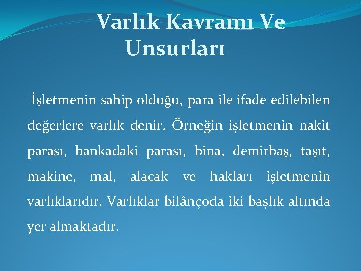 Varlık Kavramı Ve Unsurları İşletmenin sahip olduğu, para ile ifade edilebilen değerlere varlık denir.