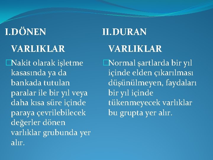 I. DÖNEN VARLIKLAR �Nakit olarak işletme kasasında ya da bankada tutulan paralar ile bir