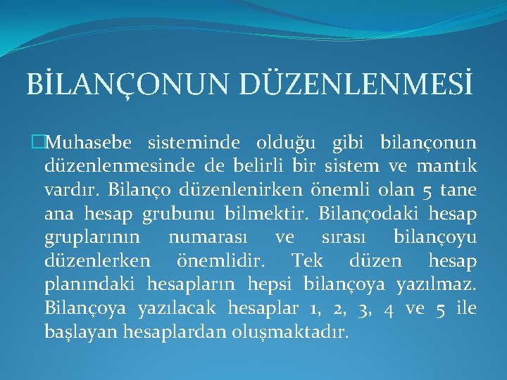 BİLANÇONUN DÜZENLENMESİ �Muhasebe sisteminde olduğu gibi bilançonun düzenlenmesinde de belirli bir sistem ve mantık