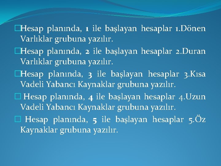 �Hesap planında, 1 ile başlayan hesaplar 1. Dönen Varlıklar grubuna yazılır. �Hesap planında, 2