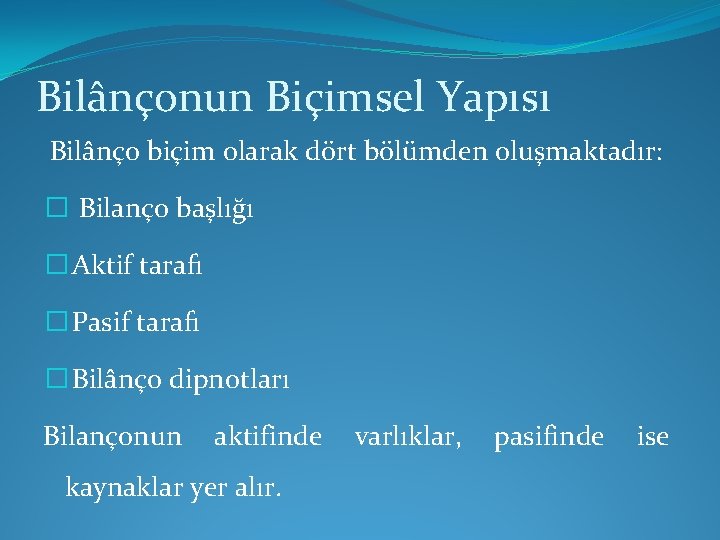 Bilânçonun Biçimsel Yapısı Bilânço biçim olarak dört bölümden oluşmaktadır: � Bilanço başlığı � Aktif